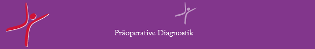 Präoperative Diagnostik Präoperative Diagnostik